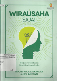 Wirausaha Saja! : Menjadi Pribadi Mandiri Dimulai dari Usaha Sendiri