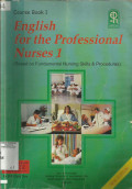 English For The Profesional Nurses 1: Based on Fudamental Nursing Skills & Procedures