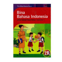 Bina Bahasa Indonesia Jilid 1a Untuk Sekolah Dasar Kelas I Semester 1: Sesuai dengan Standar Isi 2006