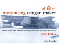 Merancang Dengan Maket : panduan studio untuk membuat dan menggunakan maket perancangan arsitektural