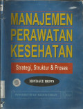 Manajemen Perawatan Kesehatan Strategi, Struktur & Proses (Health Care Management: Strategy, Structure & Process)