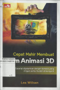 Cepat Mahir Membuat Film Animasi 3D : Tutorial Dijabarkan dengan Bahasa yang Ringan serta Mudah Dimengerti