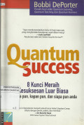Quantum Success : 8 Kunci  Meraih Kesuksesan Luar Biasa di Manapun, Kapanpun, dan Siapapun Anda