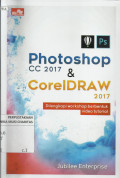 Photoshop CC 2017 and CorelDRAW 2017 : Dilengkapi Workshop Berbentuk Video Tutorial