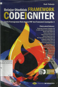 Belajar Otodidak Framework CodeIgniter : Teknik Pemrograman Web dengan PHP dan Framework CodeIgniter 3