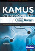 Kamus Istilah Komputer Untuk Orang Awam : Berisikan Istilah-Istilah Komputer Yang Populer Saat Ini