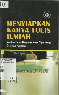 Menyiapkan Karya Tulis Ilmiah;Panduan untuk menyususn karya tulis ilmiah di bidang kesehatan