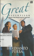 Great Supervisor : Paduan Praktis Menjadi Supervisor yang Efektif