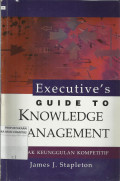 Executive's Guide To Knowledge Management : Puncak Keunggulan Kompetitif