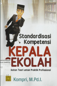 Standardisasi Kompetensi Kepala Sekolah : Pendekatan Teori untuk Praktik Profesional