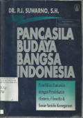 Pancasila Budaya Bangsa Indonesia: Penelitian Pancasila dengan Pendekatan Historis, Filosofis & sosio-Yuridis Kenegaraan