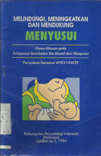 Melindungi, Meningkatkan dan Mendukung Menyusui : Peran Khusus Pada Pelayanan Kesehatan Ibu Hamil dan Menyusui