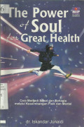 The Power Of Soul For Great Health : Cara Menjadi Sehat dan Bahagia Melalui Keseimbangan Fisik dan Mental