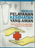 Menuju Pelayanan Kesehatan Yang Aman Kapita selekta Keselamatan Pasien Di Rumah Sakit