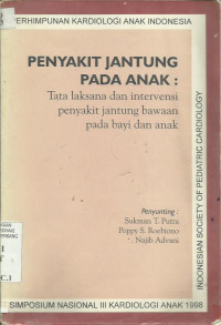 Penyakit Jantung Pada Anak: Tata Laksana dan Intervensi Penyakit Jantung Bawaan Kritis Pada bayi dan Anak