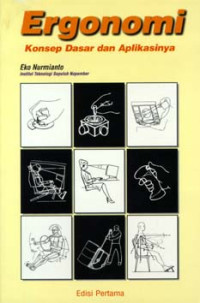 Ergonomi : Konsep Dasar dan Aplikasinya: Tinjauan Anatomi,Fisiologi,Antropometri,Psikologi dan Komputasi untuk Perancangan Kerja Dan Produk