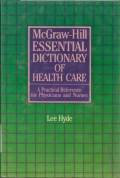 The McGraw-Hill Essential Dictionary of Health Care a Practical Reference For Physicians and Nurses