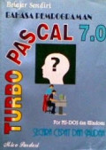 Belajar sendiri bahasa pemrograman turbo pascal 7.0 : for Ms-dos dan windows secara cepat dan mudah