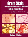Gram Stain : Looking Beyond Bacteria ti Find Fungi in Gram Stained Smear A Laboratory Guide for Medical Microbiology