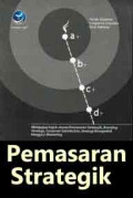 Pemasaran Strategik : Mengupas Topik Utama Pemasaran Strategik, Branding Strategy, Customer Satisfaction, Strategi Kompetitif, Hingga e-Marketing
