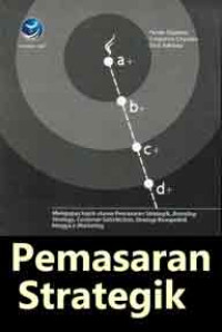 Pemasaran Strategik : Mengupas Topik Utama Pemasaran Strategik, Branding Strategy, Customer Satisfaction, Strategi Kompetitif, Hingga e-Marketing