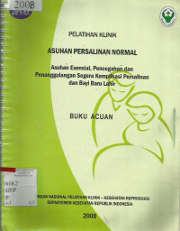 Pelatihan Klinik Asuhan Persalinan Normal: Asuham esensial,pencegahan dan penanggulangan Segera Komplikasi Persalinan dan Bayi baru Lahir