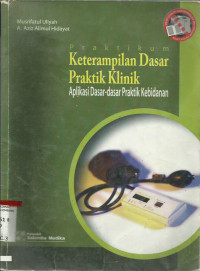 Praktikum Keterampilan dasar Praktik Klinik ; Aplikasi dasar-dasar Praktik Kebidanan
