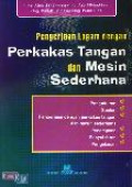 Pengerjaan Logam dengan Perkakas Tangan dan Mesin Sederhana