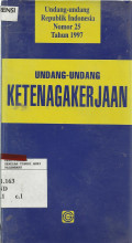 Undang-undang Ketenagakerjaan : undang-undang Republik Indonesia nomor 25 tahun 1997