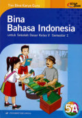 Bina Bahasa Indonesia Jilid 5A untuk SD Kelas 5 Semester 1: Sesuai dengan Standar Isi 2006