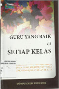 Guru yang Baik di Setiap Kelas : Menyiapkan Guru Berkualitas Tinggi yang Layak Mengajar Anak-Anak Kita