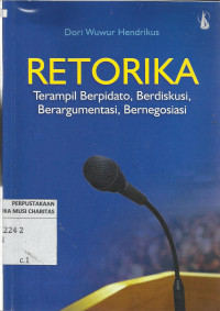 Retorika : Terampil Bepidato, Berdiskusi, Berargumentasi, Bernegosiasi