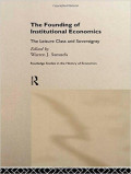 The Founding of Institutional Economics : The Leisure Class and Sovereignty