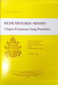 Redemptoris Missio : ensiklik [surat edaran] Bapa Suci Yohanes Paulus II tentang amanat misioner gereja, 7 Desember 1990 = tugas perutusan Sang Penebus
