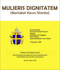 Mulieris Dignitatem : surat apostolik Sri Paus Yohanes Paulus II tentang martabat dan panggilan kaum wanita, dikeluarkan pada kesempatan tahun Maria, 15 Agustus 1988 = martabat kaum wanita