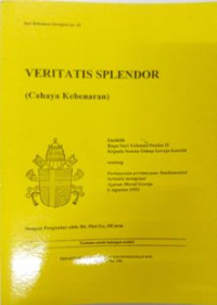 Veritatis Splendor : ensiklik Bapa Suci Paulus II kepada semua Uskup gereja Katolik tentang pertanyaan - pertanyaan fundamental tertentu mengenai ajaran moral gereja, 6 Agustus 1993 = cahaya kebenaran