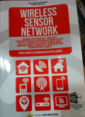 Wireless Sensor Network : Jaringan Sensor Nirkabel yang Dapat Diimplementasikan dalam Berbagai Bidang Seperti: Militer, Pertanian, Kesehatan, Bencana Alam, Bangunan/Rumah, Transportasi, Kependudukan, Pendidikan, dan berbagai Bidang Lainnya (Teory dan Praktek Berdasarkan Open Source)
