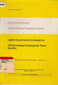 Optatam Totius & Orientalium Ecclesiarum : dekrit tentang pembinaan Imam & dekrit tentang gereja - gereja Timur Katolik = yang diinginkan bagi seluruh gereja & gereja - gereja Timur