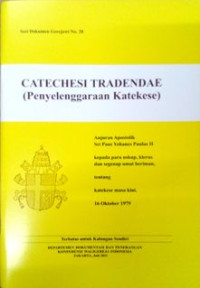 Catechesi Tradendae (Penyelenggaraan Katakese):Anjuran Apostolik Sri Paus Yohanes Paulus II kepada para uskup, klerus dan segenap umat beriman, tentang katekese masa kini : 16 Oktober 1979