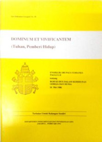 Dominum et Vivificantem : ensiklik Sri Paus Yohanes Paulus II tentang Roh Kudus dalam kehidupan gereja dan dunia = Tuhan,pemberi hidup