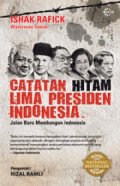 Catatan Hitam Lima Presiden : Jalan Baru Membangun Indonesia