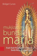 Mukjizat-mukjizat Bunda Maria : Kisah-kisah Penampakan dan Mukjizat Bunda Maria di Seluruh Dunia