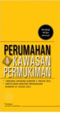 Perumahan dan Kawasan Pemukiman : Undang-undang Nomor 1 Tahun 2011 tentang Perumahan dan Kawasan Pemukiman (dilengkapi dengan keputusan menteri perumahan rakyat No. 10 tahun 2012 tentang Penyelenggaran Hunian Berimbang dan penunjuk)