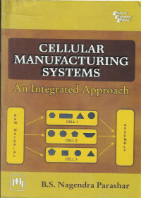 Cellular manufacturing systems and integrated approach