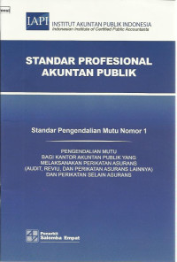 Standar Profesional Akuntan Publik : standar pengendalian mutu nomor 1 : pengendalian mutu bagi kantor akuntan publik yang melaksanakan perikatan asurans (audit, reviu dan perikatan asurans lainnya) dan perikatan selain asuransi