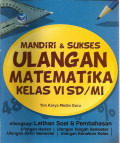 Mandiri & sukses ulangan matematika kelas VI sd / mi