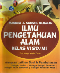 Mandiri dan sukses ulangan ilmu pengetahuan alam kelas VI sd /  mi