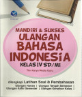 Mandiri dan sukses ulangan bahasa indonesia kelas iv sd / mi