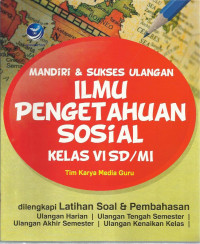 Mandiri & sukses ulangan ilmu pengetahuan sosial kelas vi sd / mi