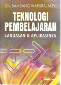 Teknologi Pembelajaran : landasan dan aplikasinya